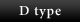 D type