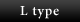 L type
